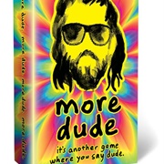 More Dude