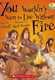 You Wouldn't Want to Live Without Fire! (Alex Wolff)
