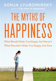 The Myths of Happiness (Sonja Lyubomirsky)