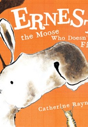 Ernest, the Moose Who Doesn't Fit (Catherine Rayner)