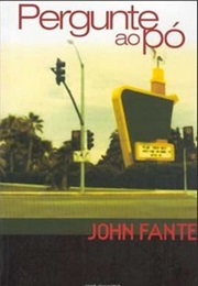 Pergunte Ao Pó (John Fante)