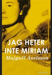 Jag Heter Inte Miriam (Majgull Axelsson)