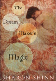 The Dream Maker's Magic (Sharon Shinn)