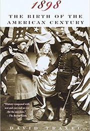 1898: The Birth of the American Century (David Traxel)