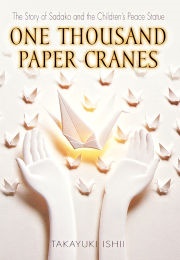 One Thousand Paper Cranes - The Story of Sadako and the Children&#39;s Peace Statue (Takayuki Ishii)