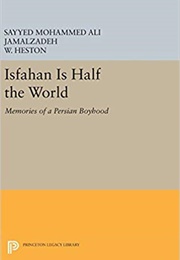 Isfahan Is Half the World: Memories of a Persian Boyhood (Mohammad-Ali Jamalzadeh)