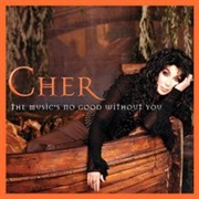 Cher - The Music's No Good Without You
