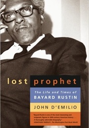 Lost Prophet: The Life and Times of Bayard Rustin (John D&#39;emilio)