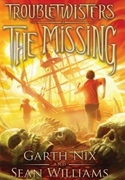 Troubletwisters: The Missing (Garth Nix)