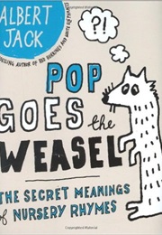 Pop Goes the Weasel Secret Meanings Behind Nursery Rhymes (Albert Jack)