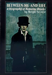 Between Me and Life: A Biography of Romaine Brooks (Meryle Secrest)
