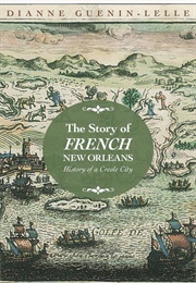 The Story of French New Orleans: History of a Creole City (Dianne Guenin-Lelle)