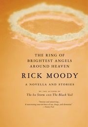The Ring of Brightest Angels Around Heaven (Rick Moody)