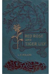 Red Rose and Tiger Lily (L. T. Meade)
