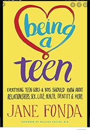 Being a Teen: Everything Teen Girls & Boys Should Know About Relationships,  Sex, Love, Health, Iden (Jane Fonda)