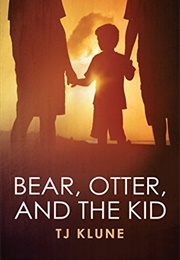Bear, Otter and the Kid (T.J. Klune)