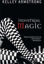 Industrial Magic (Kelley Armstrong)
