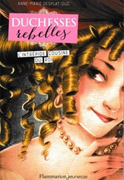 Duchesses Rebelles #1 : L'intrépide Cousine Du Roi (Anne-Marie Desplat-Duc)