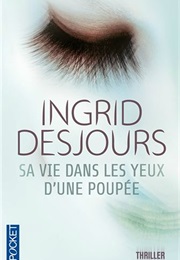 Sa Vie Dans Les Yeux D'une Poupée (Ingrid Desjours)