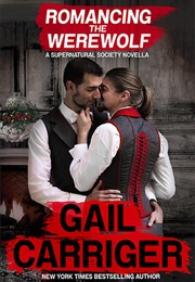 Supernatural Society 2: Romancing the Werewolf (Gail Carriger)