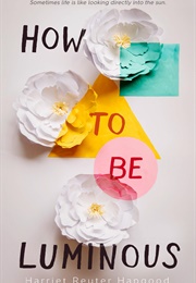 How to Be Luminous (Harriet Reuter Hapgood)