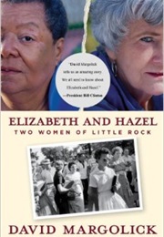 Elizabeth and Hazel: Two Women of Little Rock (David Margolick)