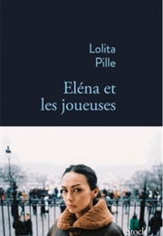 Elena Et Les Joueuses (Lolita Pille)