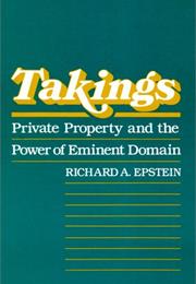 Takings: Private Property and the Power of Eminent Domain
