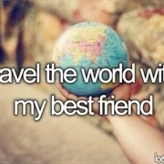 Travel the World With My Best Friend