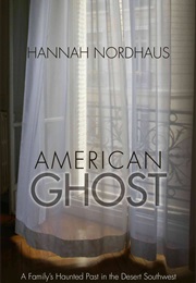 American Ghost: A Family's Haunted Past in the Desert Southwest (Hannah Nordhaus)