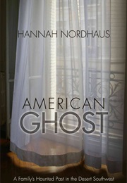 American Ghost: A Family&#39;s Haunted Past in the Desert Southwest (Hannah Nordhaus)