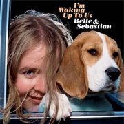 Belle and Sebastian - I'm Waking Up to Us