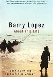 About This Life (Barry Holstun Lopez)