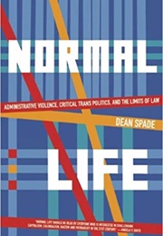 Normal Life: Administrative Violence, Critical Trans Politics, and the Limits of Law (Dean Spade)