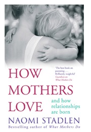 How Mothers Love (Naomi Stadlen)