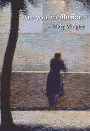 Are You an Illusion? (Mary Midgley)