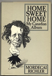 Home Sweet Home: My Canadian Album (Mordecai Richler)