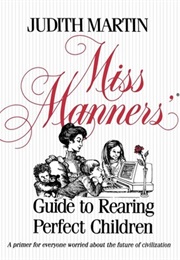 Miss Manners&#39; Guide to Rearing Perfect Children (Judith Martin)