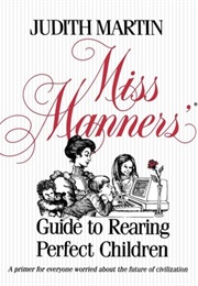 Miss Manners' Guide to Rearing Perfect Children (Judith Martin)
