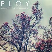 PLOY - Young for a Moment