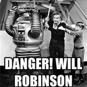 &quot;Danger, Will Robinson!&quot;