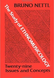 The Study of Ethnomusicology: Twenty-Nine Issues and Concepts (Bruno Nettl)