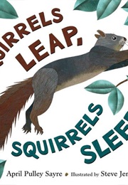 Squirrels Leap, Squirrels Sleep (April Pulley Sayre)