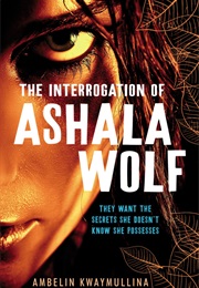 The Interrogation of Ashala Wolf (Ambelin Kwaymullina)