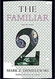 The Familiar, Volume 2: Into the Forest (Mark Z. Danielewski)