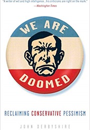 We Are Doomed: Reclaiming Conservative Pessimism (John Derbyshire)
