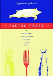 Fading Feast: A Compendium of Disappearing American Regional Foods (Raymond Sokolov)