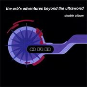 The Orb - The Orb's Adventures Beyond the Ultraworld (1991)