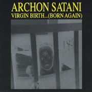 Archon Satani - Virgin Birth...(Born Again)