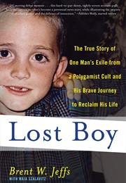 Lost Boy: The True Story of One Man's Exile From a Polygamist Cult and His Brave Journey to Reclaim (Brent W. Jeffs and Maia Szalavitz)